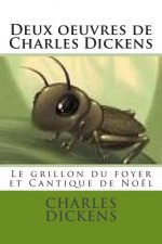 Deux oeuvres de Charles Dickens: Le grillon du foyer et Cantique de Noel,