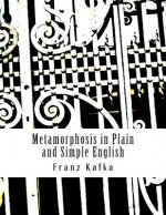 Metamorphosis in Plain and Simple English: (A Modern Translation and the Original Version)