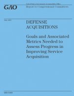 Defense Acquisitions: Goals and Associated metrics Needed to Assess Progress in Improving Service Acquistion