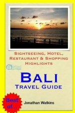 Bali Travel Guide: Sightseeing, Hotel, Restaurant & Shopping Highlights (Illustrated)