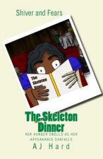 The Skeleton Dinner: Her hunger swells as her appearance shrivels
