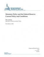 Monetary Policy and the Federal Reserve: Current Policy and Conditions