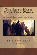 Thy Faith Hath Made Thee Whole: Exercising Faith in Christ as a Source of Hope, Comfort, and Healing