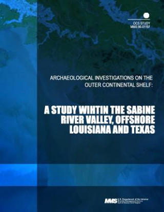 Archaeological Investigations on the Outer Continental Shelf: A Study withing the Sabine River Valley, Offshore Louisiana and Texas