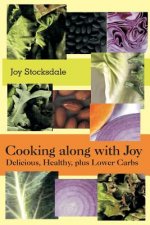 Cooking along with Joy: Delicious, Healthy, plus Lower Carbs