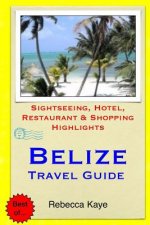 Belize Travel Guide: Sightseeing, Hotel, Restaurant & Shopping Highlights