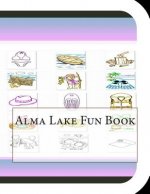 Alma Lake Fun Book: A Fun and Educational Book About Alma Lake