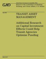 Transit Asset Management: Additional Research on Capital Investment Effects Could Help Transit Agencies Optimize Funding