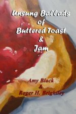 Unsung Ballads of Buttered Toast and Jam: A Collection of Love Poems