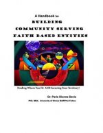 A Handbook for Building Community Serving Faith Based Entities: Finding Where You Fit and Securing Your Territory