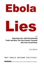 Ebola Lies: Exposing Lies with Documented Truth and How You Can Protect Yourself and Your Loved Ones