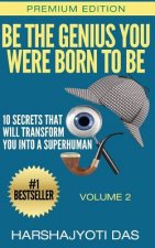 Be The Genius You Were Born To Be: 10 Secrets That Will Transform You Into A Superhuman