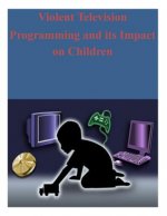 Violent Television Programming and its Impact on Children