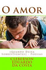 O Amor [quando Deixa Sobreviventes]: Poesias