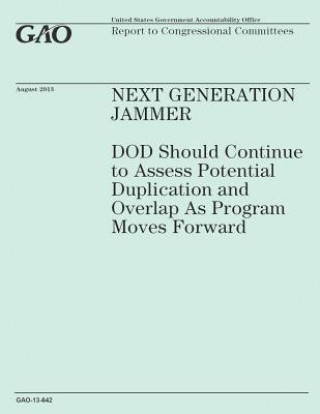 Next Generation Jammer: DOD Should Continue to Assess Potential Duplication and Overlap As Program Moves Forward