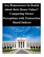 Are Homeowners in Denial about their House Values? Comparing Owner Perceptions with Transaction-Based Indexes