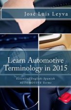 Learn Automotive Terminology in 2015: English-Spanish: Essential English-Spanish AUTOMOTIVE Terms