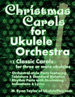 Christmas Carols for Ukulele Orchestra: 12 Classic Carols for Three or More Ukuleles: Orchestral-style Parts featuring Tablature & Standard Notation: