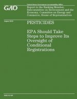 Pesticides: EPA Should Take Steps to Improve Its Oversight of Conditional Registration
