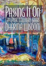 Passing It On: Lay Practitioners Share Dharma Wisdom