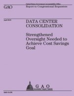 Report to Congressional Requesters: Data Center Consolidation