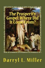 The Prosperity Gospel: Where Did It Come From?: Gnostic Source? Or Spiritual Revelation?