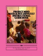 Project MIND - Math Is Not Difficult: Instructional Guide Book