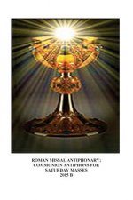 Roman Missal Antiphonary: Communion Antiphons for Saturdays 2015 B
