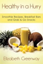 Healthy in a Hurry: Smoothie Recipes, Breakfast Bars and Grab & Go Snacks