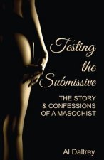 Testing the Submissive: The Story & Confessions of a Masochist