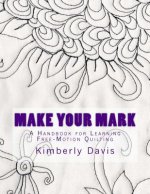 Make Your Mark: A Handbook for Learning Free-Motion Quilting