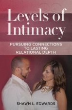 Levels of Intimacy: Pursuing Connections to Lasting Relational Depth