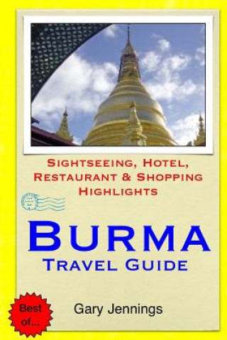 Burma Travel Guide: Sightseeing, Hotel, Restaurant & Shopping Highlights