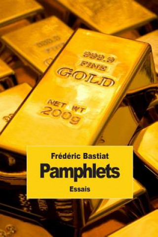 Pamphlets: Les 18 pamphlets de Frédéric Bastiat