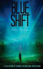 Blue Shift: A Collection of Speculative & Science Fiction
