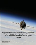 Design Development Test and Evaluation (DDT&E) Considerations for Safe and Reliable Human Rated Spacecraft Systems: Volume II