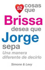 52 Cosas Que Brissa Desea Que Jorge Sepa: Una Manera Diferente de Decirlo