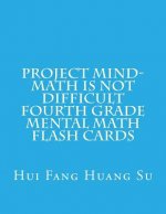 Project MIND-Math Is Not Difficult Fourth Grade Mental Math Flash Cards