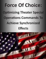 Force Of Choice: Optimizing Theater Special Operations Commands To Achieve Synchronized Effects