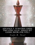 Advance 3 - D Matrix Chess: The Long. S.G.14 - Single Set Games, Book One Vol.1: The Longitudinal Star Gate 14 Model, Model III: An In-Depth Persp