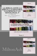 La Biblia ante la Biblia, la Historia, la ciencia y la mitología. V: Estudio crítico completo de toda la Biblia. 3a Edición NT: Los 4 Evangelios