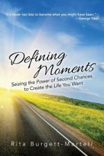 Defining Moments: Seizing the Power of Second Chances to Create the Life You Want