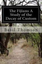 The Fijians A Study of the Decay of Custom