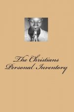 The Christians Personal Inventory: The Crucified and Resurrected Method of Living the Recovered Life