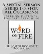 A Special Sermon Series 1-5 (For All Occasions): Sermon Outlines For Easy Preaching