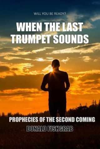 When The Last Trumpet Sounds: Prophecies Of The Second Coming