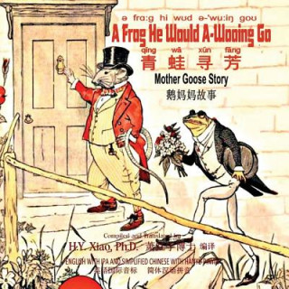 A Frog He Would A-Wooing Go (Simplified Chinese): 10 Hanyu Pinyin with IPA Paperback Color