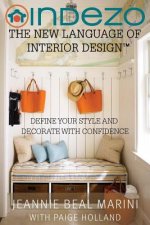 InDeZo: The New Language of Interior Design: Define Your Style and Decorate With Confidence