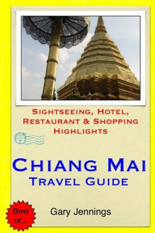 Chiang Mai Travel Guide: Sightseeing, Hotel, Restaurant & Shopping Highlights
