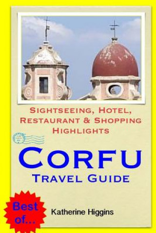 Corfu Travel Guide: Sightseeing, Hotel, Restaurant & Shopping Highlights
